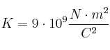 K = 9\cdot 10^9\frac{N\cdot m^2}{C^2}