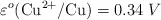\varepsilon^o (\ce{Cu^{2+}/Cu}) = 0.34\ V