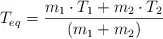 T_{eq} = \frac{m_1\cdot T_1 + m_2\cdot T_2}{(m_1 + m_2)}