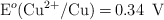 \ce{E^o(Cu^{2+}/Cu) = 0.34\ V}