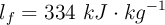 l_f = 334\ kJ\cdot kg^{-1}