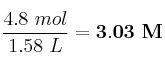 \frac{4.8\ mol}{1.58\ L} = \bf 3.03\ M