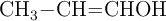 \ce{CH3-CH=CHOH}