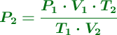 \color[RGB]{2,112,20}{\bm{P_2 = \frac{P_1\cdot V_1\cdot T_2}{T_1\cdot V_2}}}