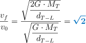 \frac{v_f}{v_0} = \frac{\sqrt{\dfrac{2G\cdot M_T}{d_{T-L}}}}{\sqrt{\dfrac{G\cdot M_T}{d_{T-L}}}} = \color[RGB]{0,112,192}{\bm{\sqrt 2}}