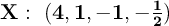 \bf X:\ (4, 1, -1, -\textstyle{1\over 2})