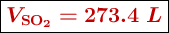 \fbox{\color[RGB]{192,0,0}{\bm{V_{\ce{SO2}} = 273.4\ L}}}