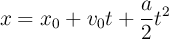 x = x_0 + v_0t + \frac{a}{2}t^2