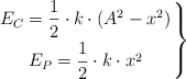 \left E_C = \dfrac{1}{2}\cdot k\cdot (A^2 - x^2) \atop E_P = \dfrac{1}{2}\cdot k\cdot x^2 \right \}
