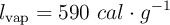 l_{\text{vap}} = 590\ cal\cdot g^{-1}