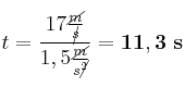t = \frac{17\frac{\cancel{m}}{\cancel{s}}}{1,5\frac{\cancel{m}}{s\cancel{^2}}} = \bf 11,3\ s