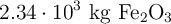 2.34\cdot 10^3\ \ce{kg\ Fe2O3}