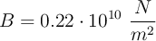 B = 0.22\cdot 10^{10}\ \frac{N}{m^2}