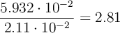 \frac{5.932\cdot 10^{-2}}{2.11\cdot 10^{-2}} =2.81