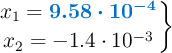 \left x_1 = {\color[RGB]{0,112,192}{\bm{9.58\cdot 10^{-4}}}} \atop x_2 = - 1.4\cdot 10^{-3} \right \}
