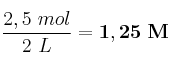 \frac{2,5\ mol}{2\ L} = \bf 1,25\ M