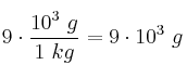 9\kg\cdot \frac{10^3\ g}{1\ kg} = 9\cdot 10^3\ g