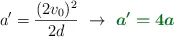 a^{\prime} = \frac{(2v_0)^2}{2d}\ \to\ \color[RGB]{2,112,20}{\bm{a^{\prime} = 4a}}