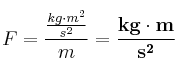 F = \frac{{\frac{kg\cdot m^2}{s^2}}}{m} = \bf \frac{kg\cdot m}{s^2}