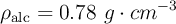 \rho_{\text{alc}} = 0.78\ g\cdot cm^{-3}