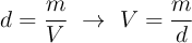 d = \frac{m}{V}\ \to\ V = \frac{m}{d}