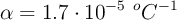 \alpha = 1.7\cdot 10^{-5}\ ^oC^{-1}