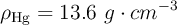 \rho_{\ce{Hg}} = 13.6\ g\cdot cm^{-3}