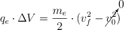 q_e\cdot \Delta V = \frac{m_e}{2}\cdot (v_f^2 - \cancelto{0}{v_0^2})