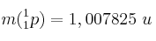 m(^{1}_{1}p) = 1,007825\ u