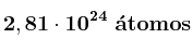 \bf 2,81\cdot 10^{24}\ \acute{a}tomos