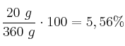 \frac{20\ g}{360\ g}\cdot 100 = 5,56\%