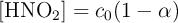 [\ce{HNO2}] = c_0(1 - \alpha)