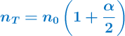 \color[RGB]{0,112,192}{\bm{n_T = n_0\left(1 + \frac{\alpha}{2}\right)}}