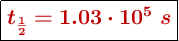 \fbox{\color[RGB]{192,0,0}{\bm{t_{1\over 2} = 1.03\cdot 10^5\ s}}}