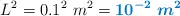 L^2 = 0.1^2\ m^2 = \color[RGB]{0,112,192}{\bm{10^{-2}\ m^2}}