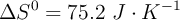 \Delta S^0 = 75.2\ J\cdot K^{-1}