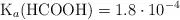\ce{K_a(HCOOH)} = 1.8\cdot 10^{-4}