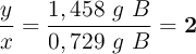 \frac{y}{x} = \frac{1,458\ g\ B}{0,729\ g\ B} = \bf 2