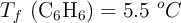 T_f\ (\ce{C6H6}) = 5.5\ ^oC