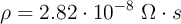 \rho = 2.82\cdot 10^{-8}\ \Omega\cdot s