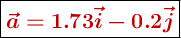 \fbox{\color[RGB]{192,0,0}{\bm{\vec{a} = 1.73\vec{i} - 0.2\vec{j}}}}