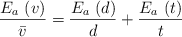 \frac{E_a\ (v)}{\bar v}  = \frac{E_a\ (d)}{d} + \frac{E_a\ (t)}{t}