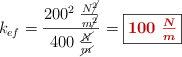 k_{ef} = \frac{200^2\ \frac{N\cancel{^2}}{m\cancel{^2}}}{400\ \frac{\cancel{N}}{\cancel{m}}} = \fbox{\color[RGB]{192,0,0}{\bm{100\ \frac{N}{m}}}}