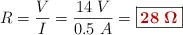 R = \frac{V}{I} = \frac{14\ V}{0.5\ A} = \fbox{\color[RGB]{192,0,0}{\bm{28\ \Omega}}}