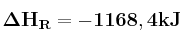 \bf \Delta H_R = -1168,4 kJ