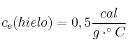 c_e(hielo) = 0,5\frac{cal}{g\cdot ^\circ C}