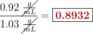 \frac{0.92\ \cancel{\frac{g}{mL}}}{1.03\ \cancel{\frac{g}{mL}}} =\fbox{\color[RGB]{192,0,0}{\bf 0.8932}}