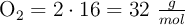 \ce{O2} = 2\cdot 16 = 32\ \textstyle{g\over mol}