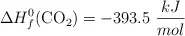 \Delta H_f^0(\ce{CO2}) = -393.5\ \frac{kJ}{mol}