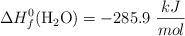 \Delta H_f^0(\ce{H2O}) = -285.9\ \frac{kJ}{mol}